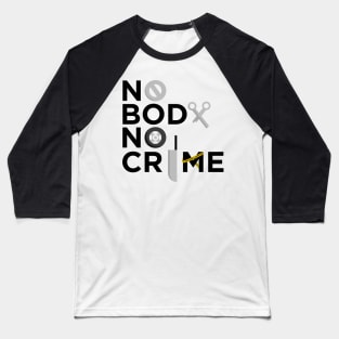 No Body No Crime Baseball T-Shirt